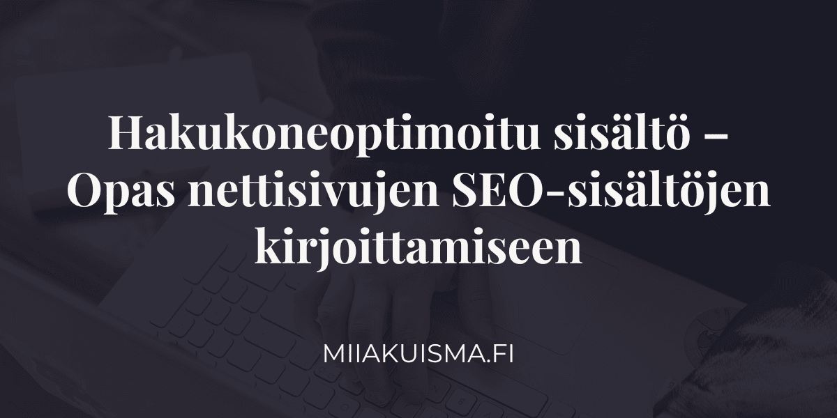 Hakukoneoptimoitu sisältö - Opas nettisivujen SEO-sisältöjen kirjoittamiseen