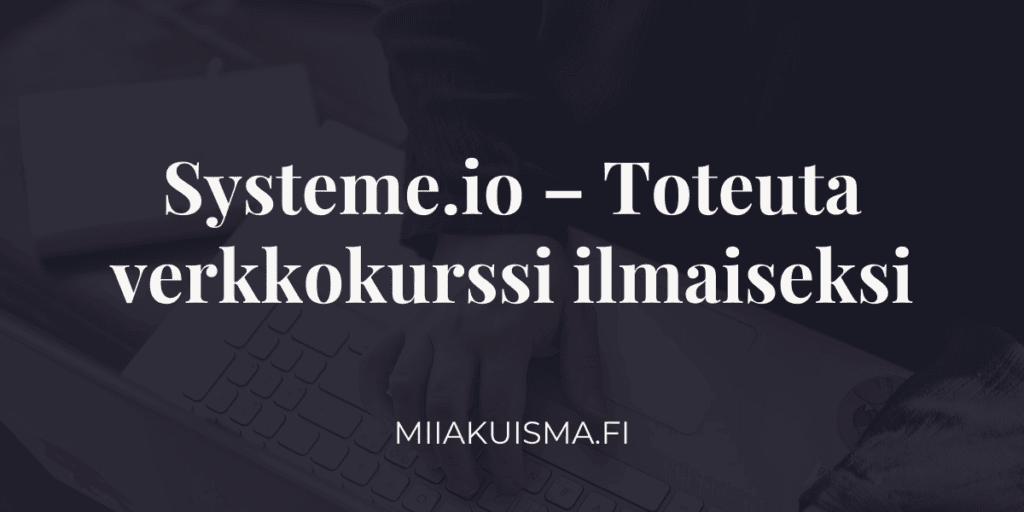 Kuvassa teksti Systeme.io – Toteuta verkkokurssi ilmaiseksi